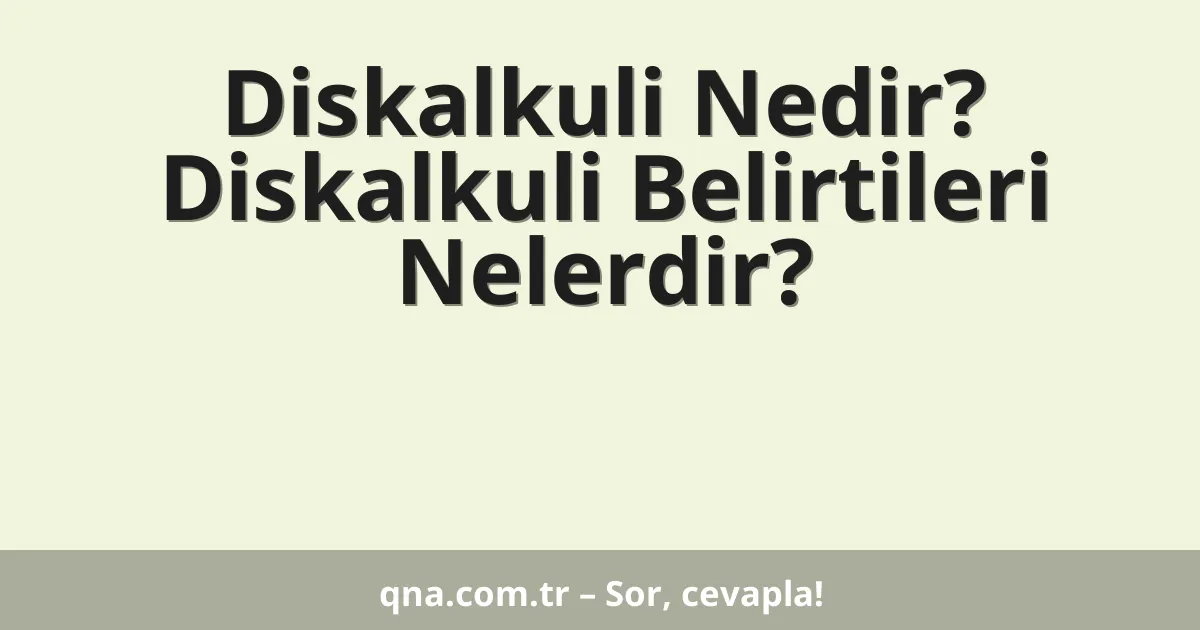 Diskalkuli Nedir? Diskalkuli Belirtileri Nelerdir?