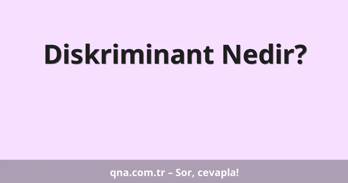 Diskriminant Nedir?