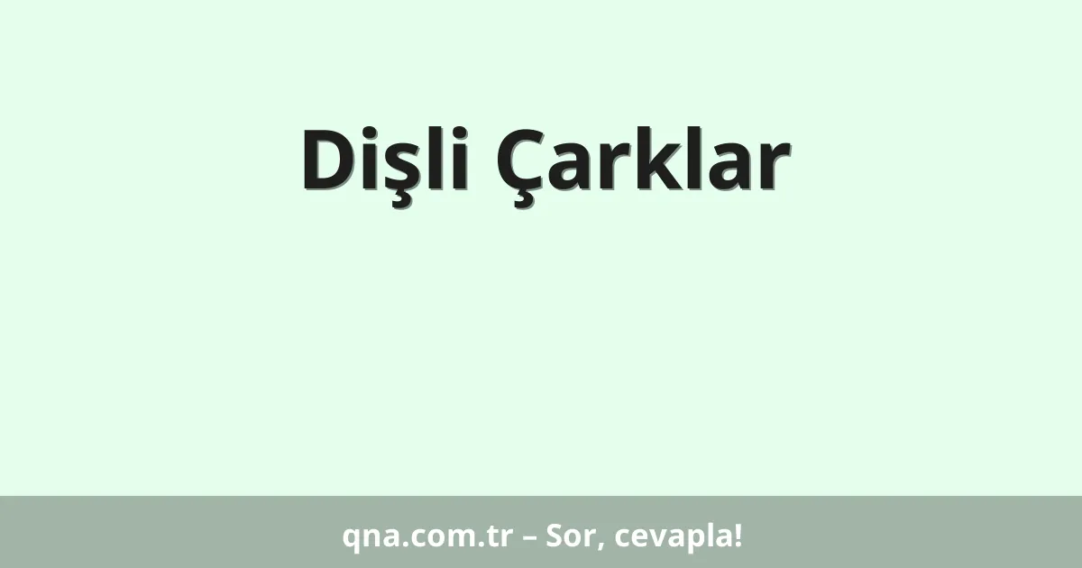 Dişli Çarklar