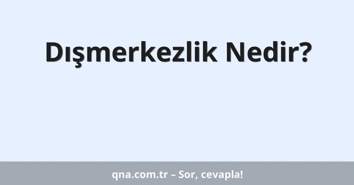 Dışmerkezlik Nedir?