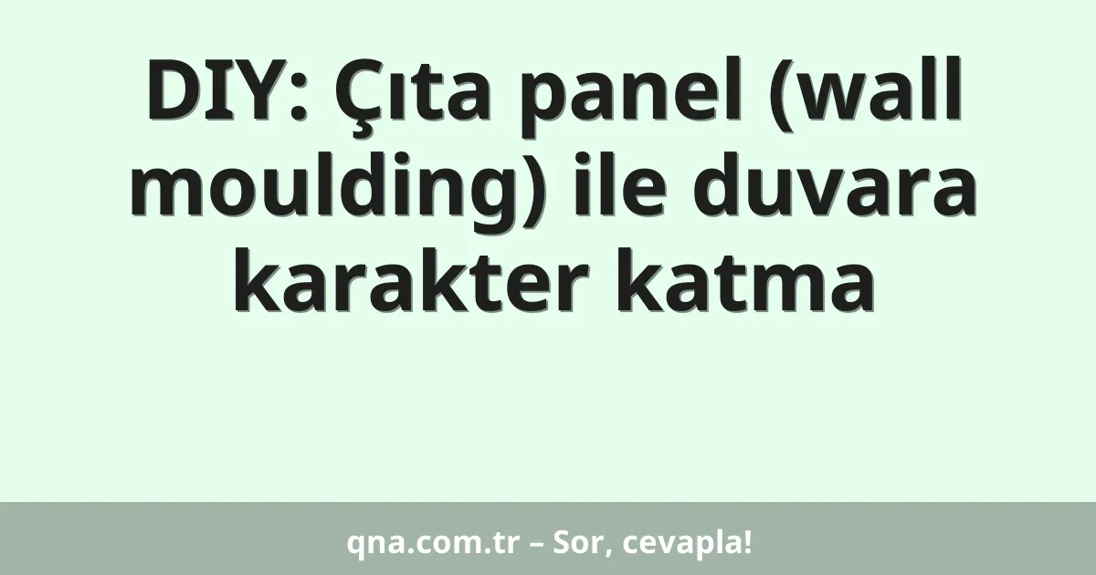 DIY: Çıta panel (wall moulding) ile duvara karakter katma
