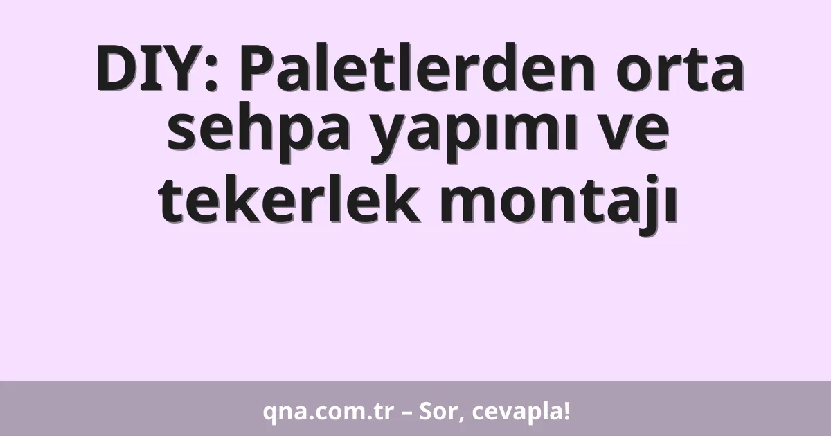DIY: Paletlerden orta sehpa yapımı ve tekerlek montajı