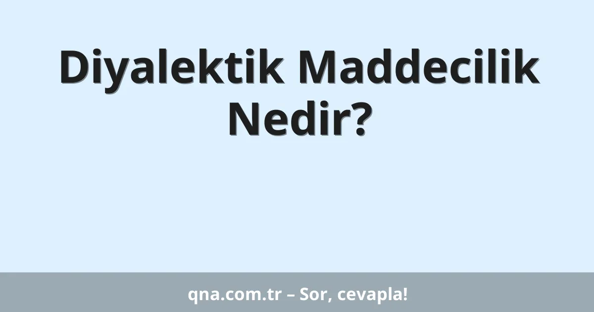 Diyalektik Maddecilik Nedir?
