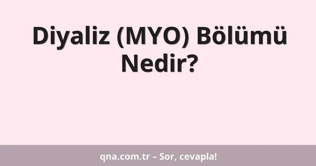 Diyaliz (MYO) Bölümü Nedir?