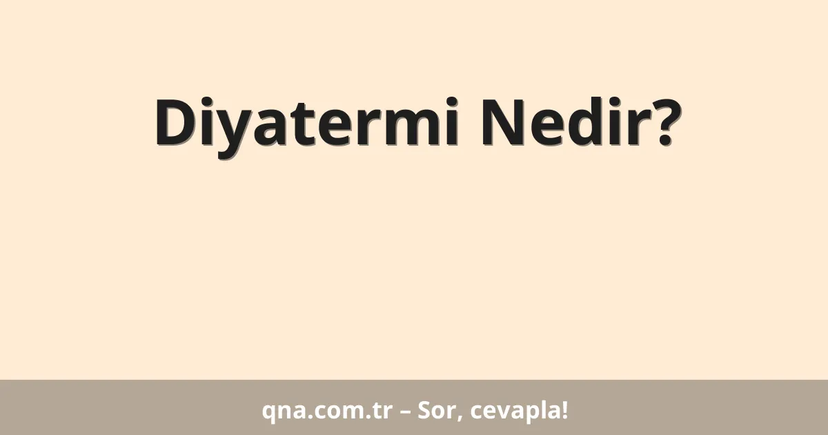 Diyatermi Nedir?
