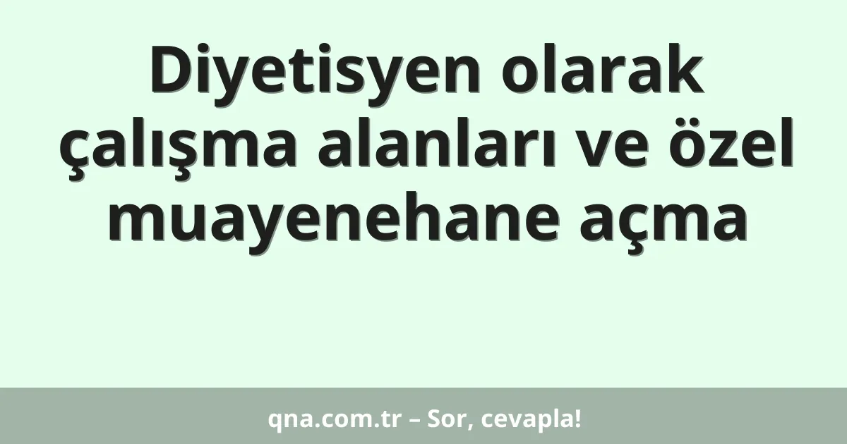 Diyetisyen olarak çalışma alanları ve özel muayenehane açma