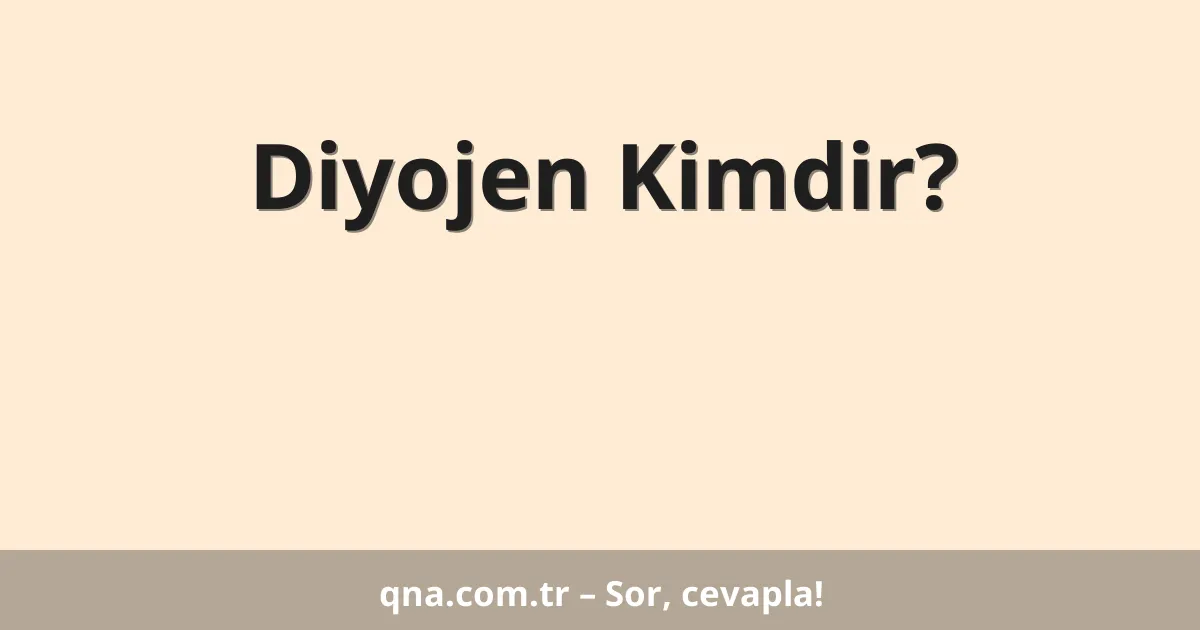 Diyojen Kimdir?