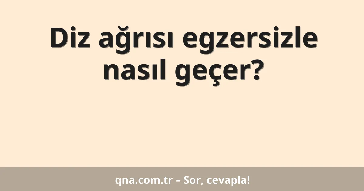 Diz ağrısı egzersizle nasıl geçer?