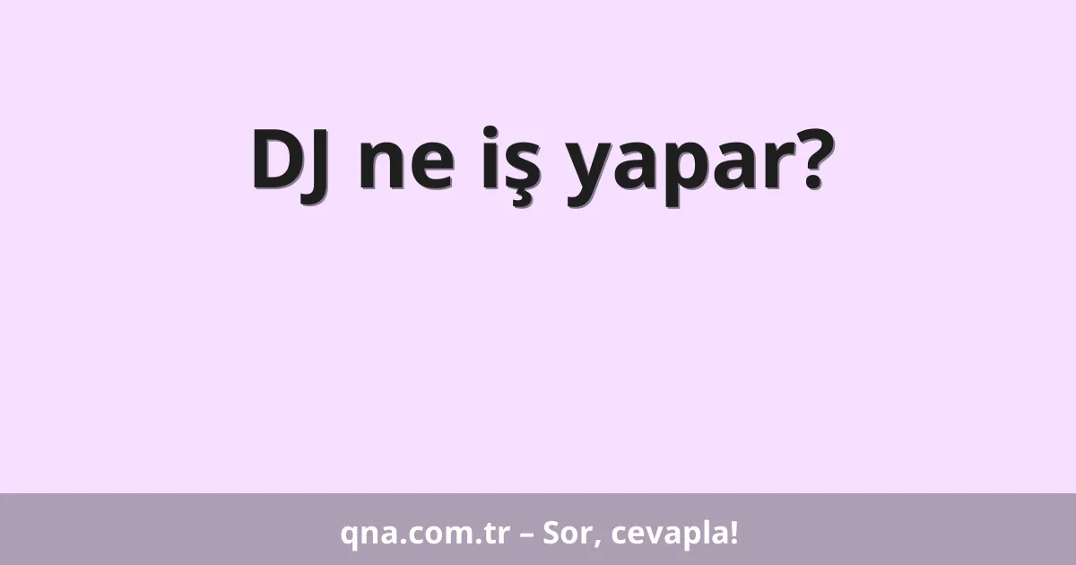 DJ ne iş yapar?