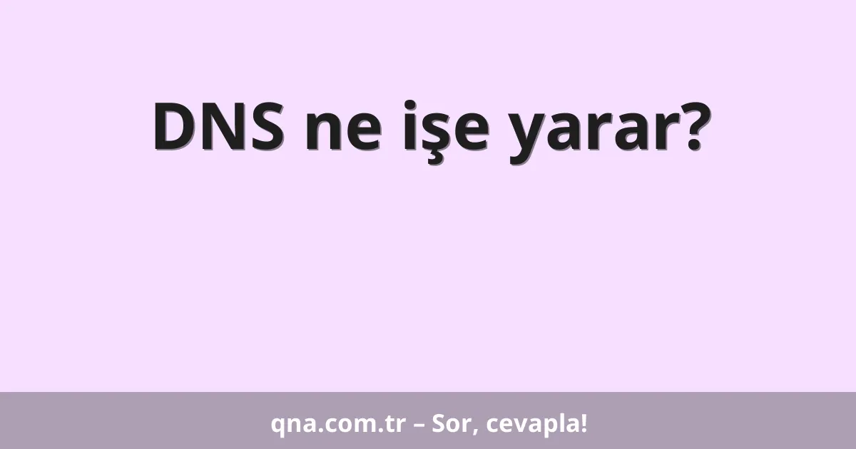 DNS ne işe yarar?