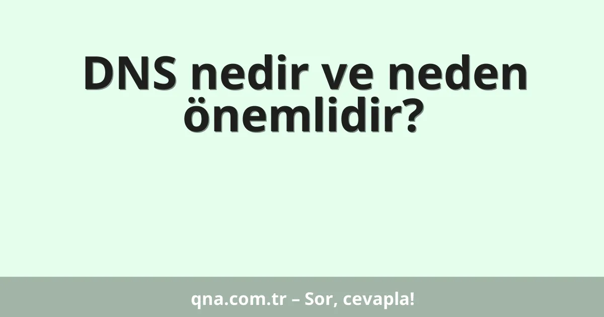 DNS nedir ve neden önemlidir?