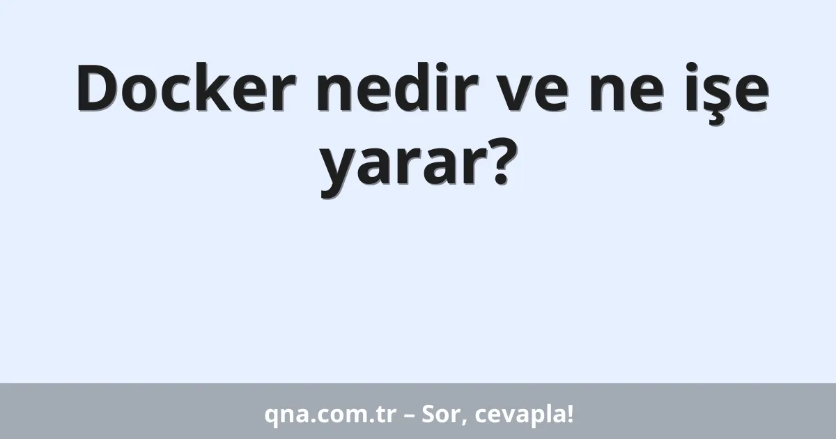 Docker nedir ve ne işe yarar?