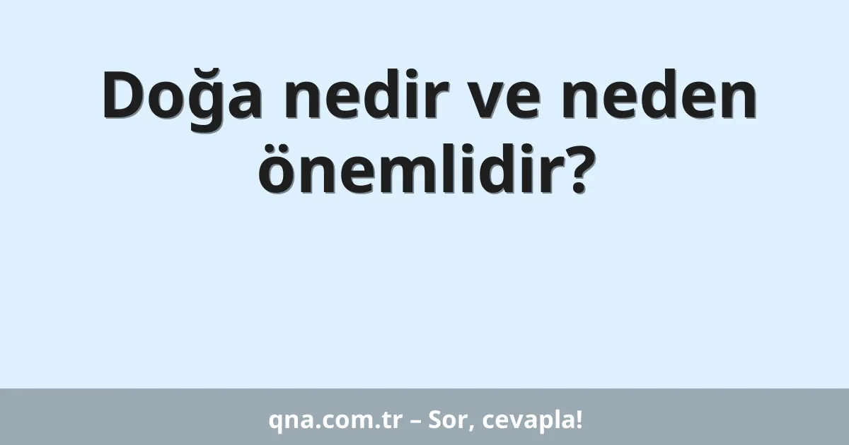 Doğa nedir ve neden önemlidir?