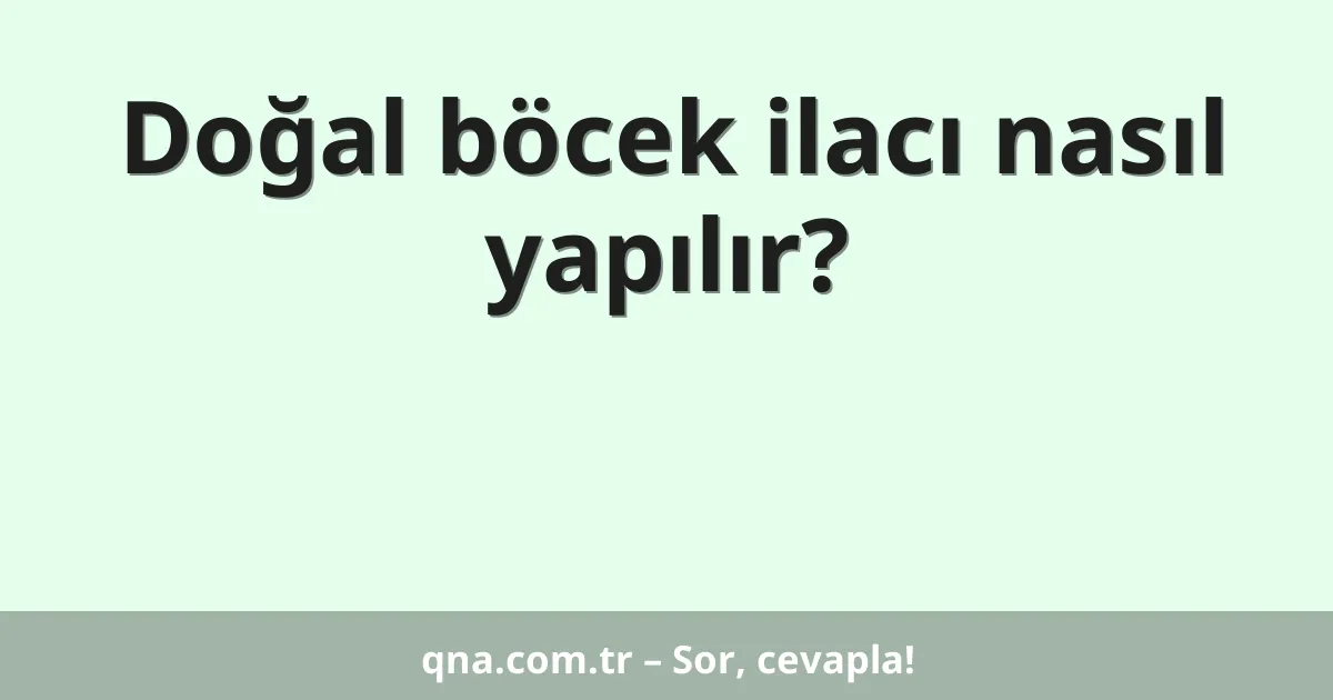 Doğal böcek ilacı nasıl yapılır?