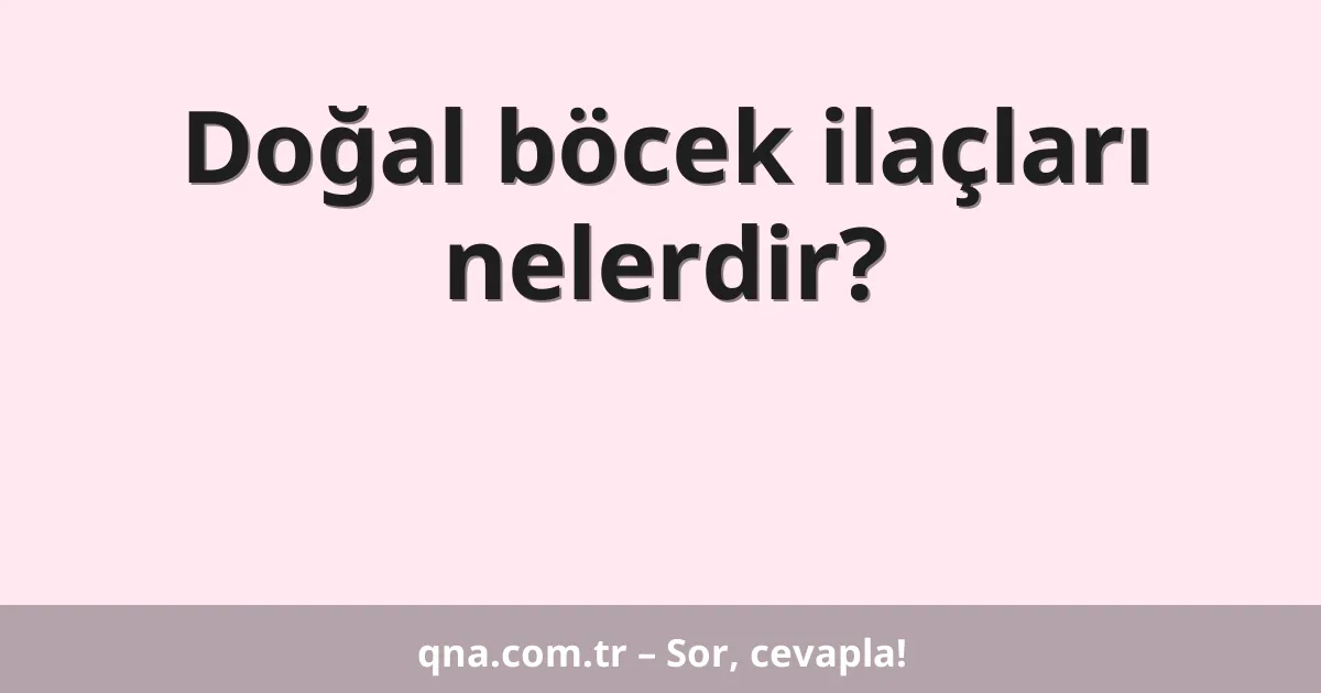Doğal böcek ilaçları nelerdir?