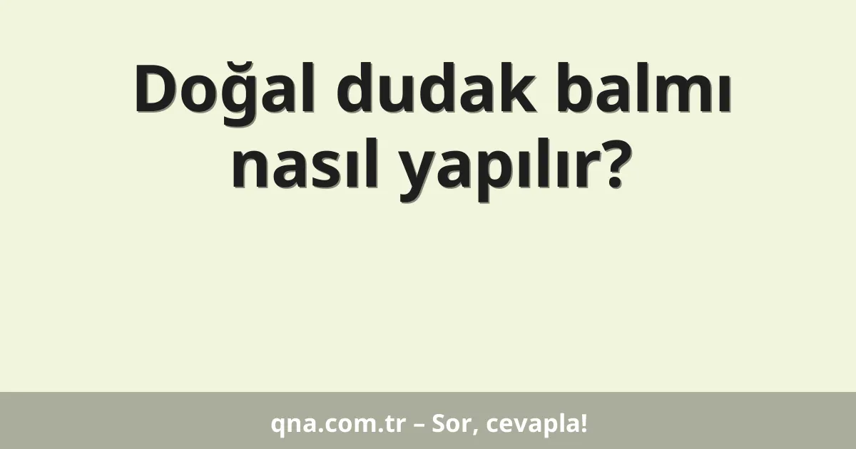 Doğal dudak balmı nasıl yapılır?