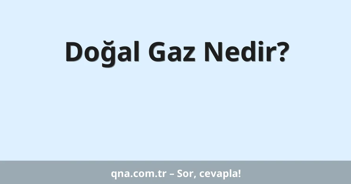 Doğal Gaz Nedir?