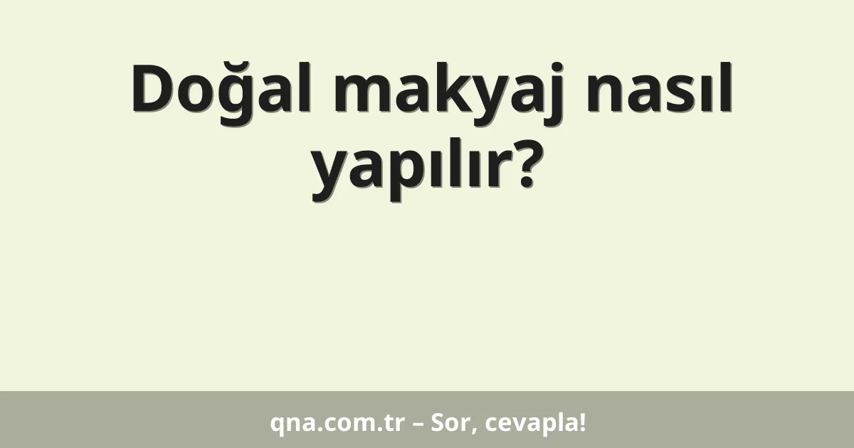 Doğal makyaj nasıl yapılır?