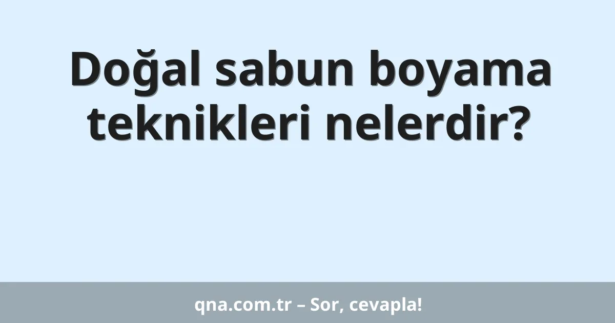 Doğal sabun boyama teknikleri nelerdir?