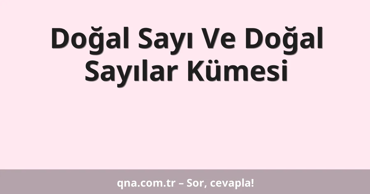 Doğal Sayı Ve Doğal Sayılar Kümesi