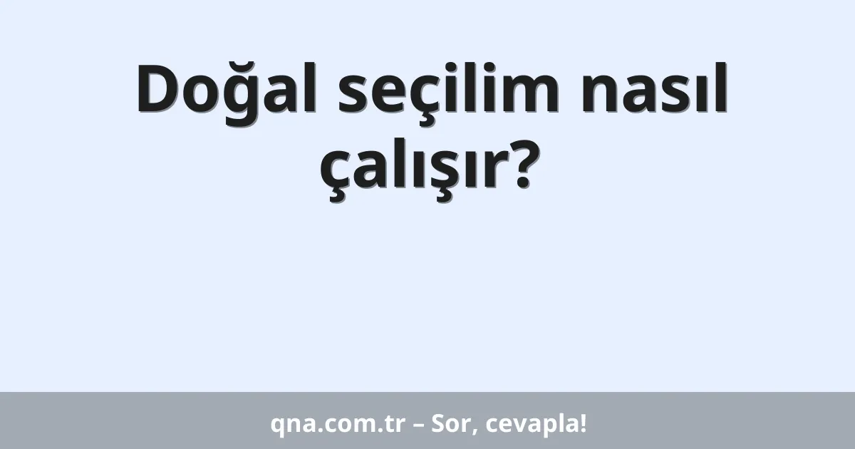 Doğal seçilim nasıl çalışır?