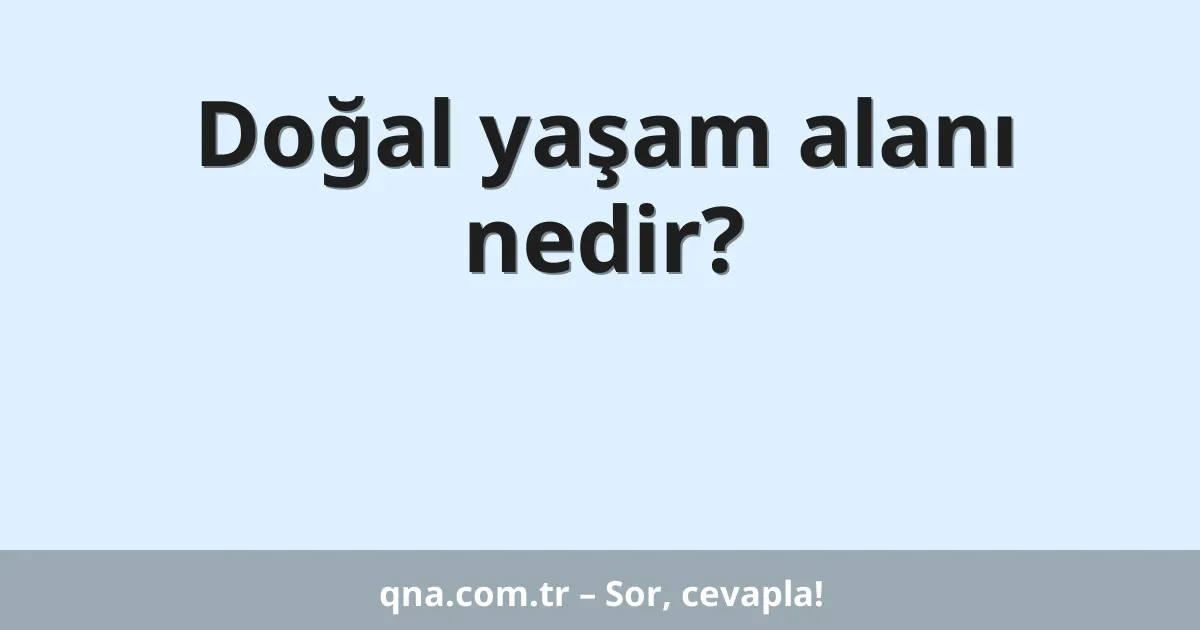 Doğal yaşam alanı nedir?