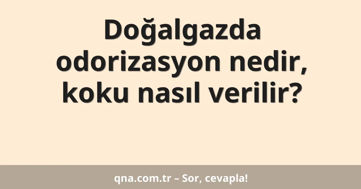 Doğalgazda odorizasyon nedir, koku nasıl verilir?