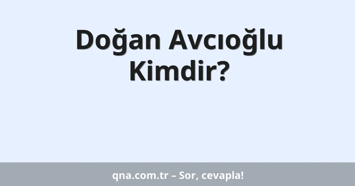 Doğan Avcıoğlu Kimdir?