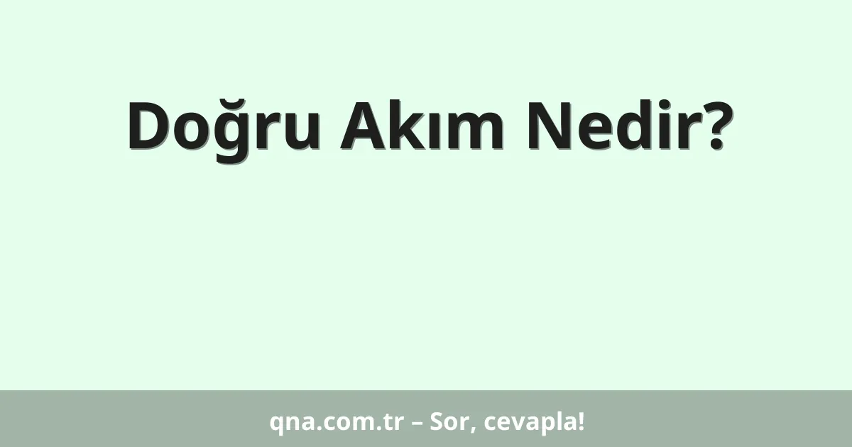 Doğru Akım Nedir?