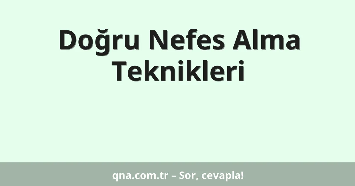 Doğru Nefes Alma Teknikleri