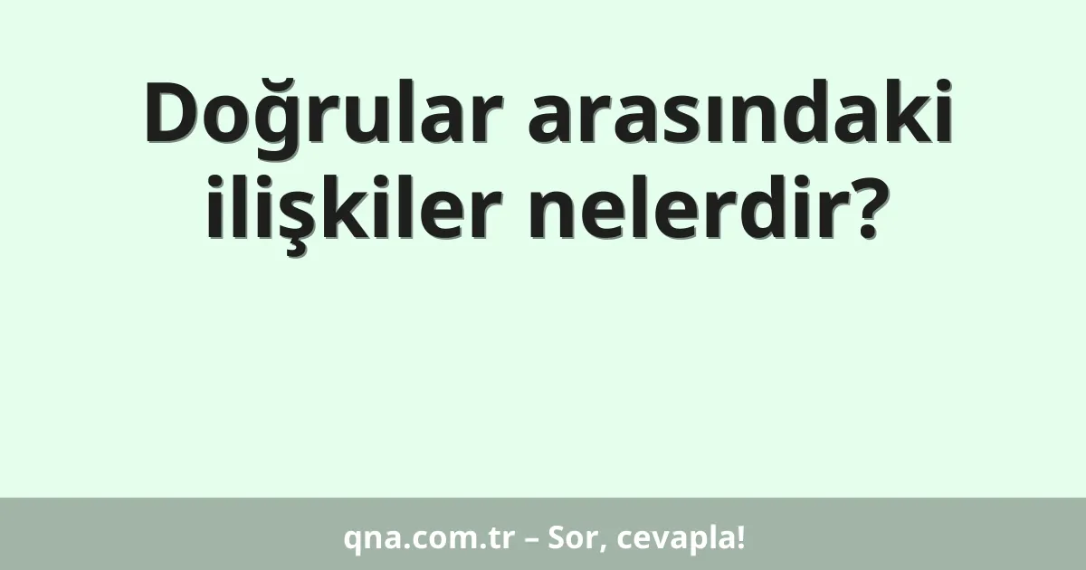 Doğrular arasındaki ilişkiler nelerdir?