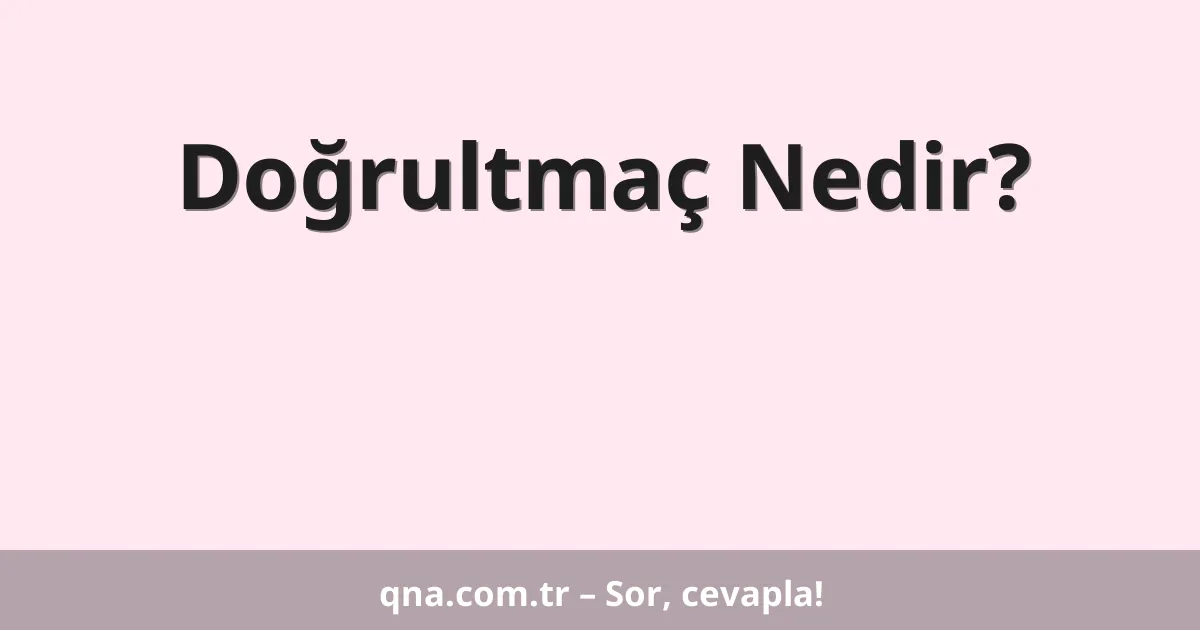 Doğrultmaç Nedir?