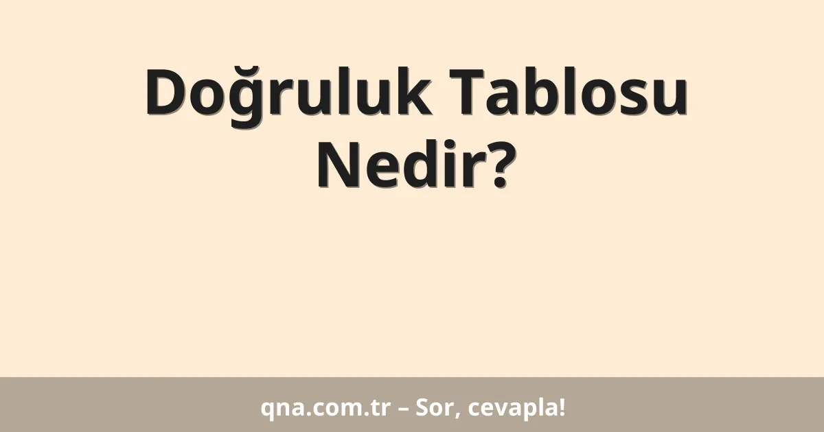Doğruluk Tablosu Nedir?