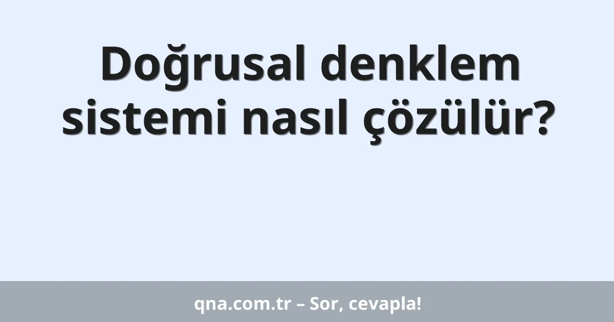 Doğrusal denklem sistemi nasıl çözülür?