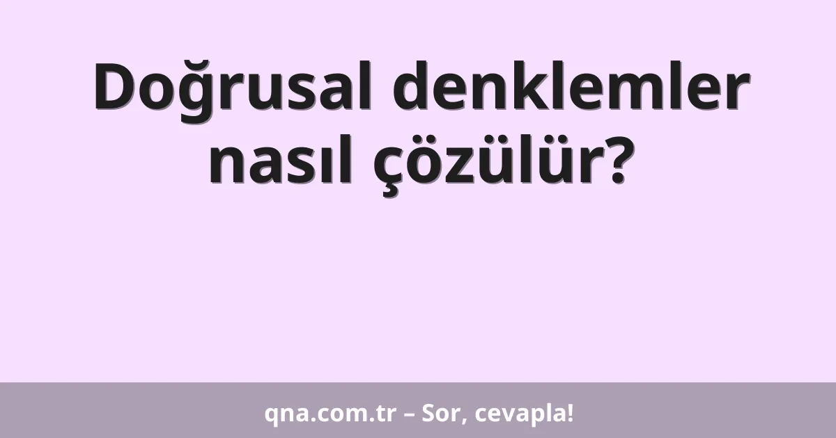 Doğrusal denklemler nasıl çözülür?