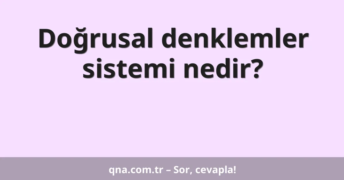 Doğrusal denklemler sistemi nedir?