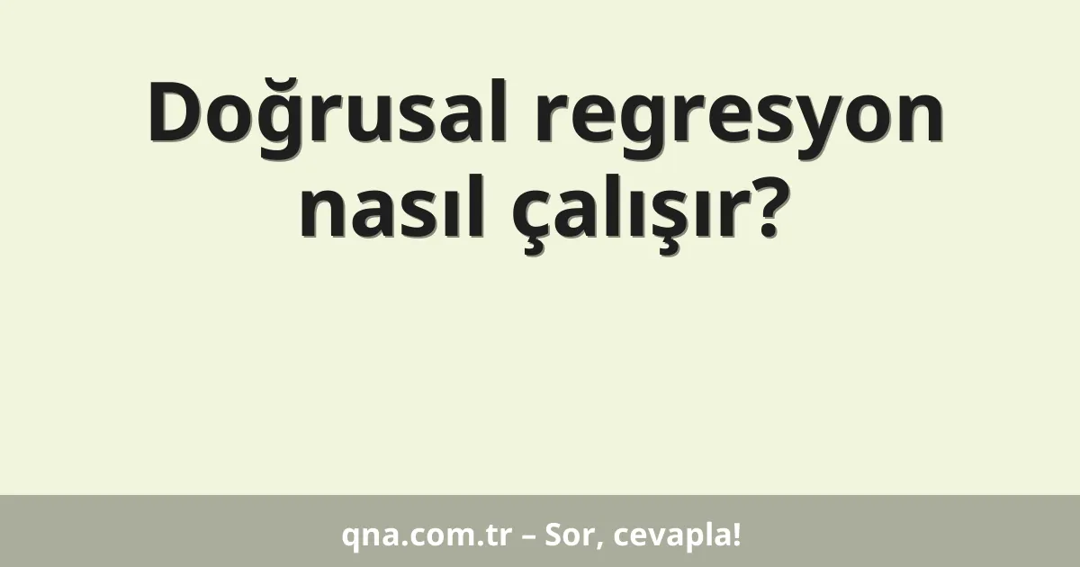 Doğrusal regresyon nasıl çalışır?