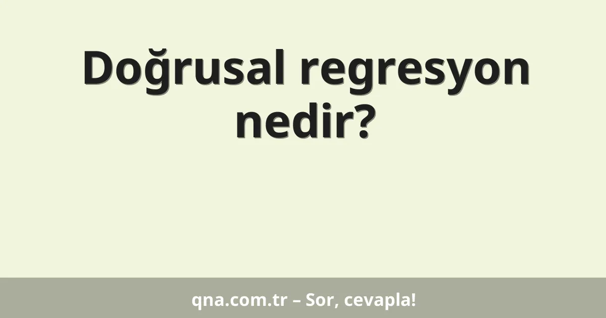 Doğrusal regresyon nedir?