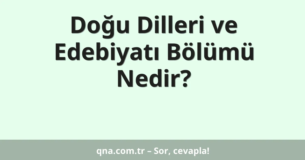Doğu Dilleri ve Edebiyatı Bölümü Nedir?