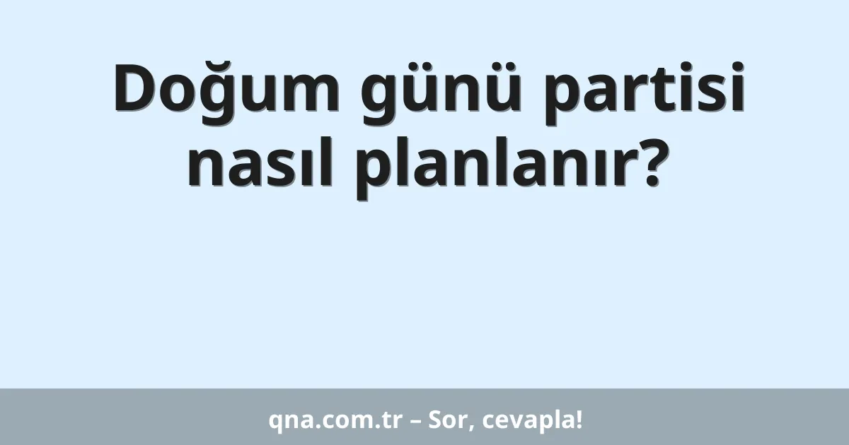 Doğum günü partisi nasıl planlanır?