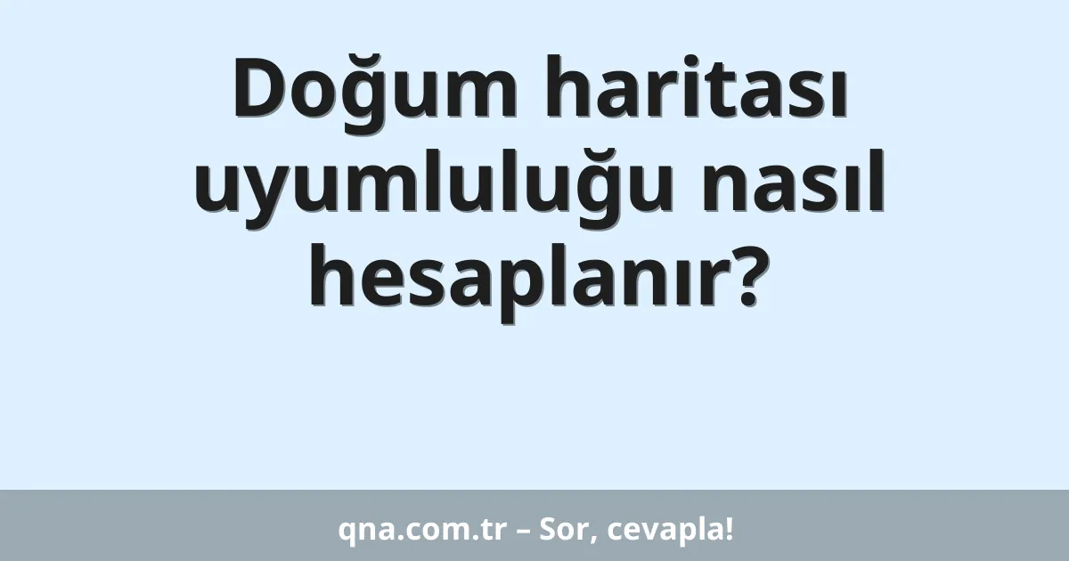 Doğum haritası uyumluluğu nasıl hesaplanır?