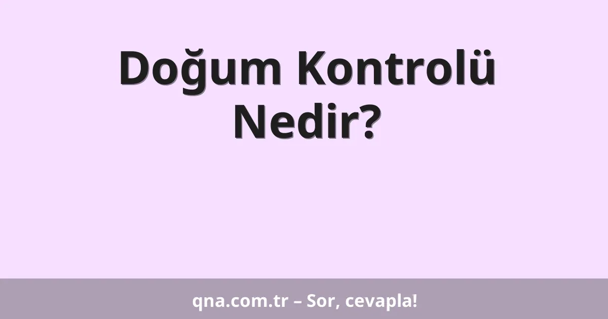 Doğum Kontrolü Nedir?