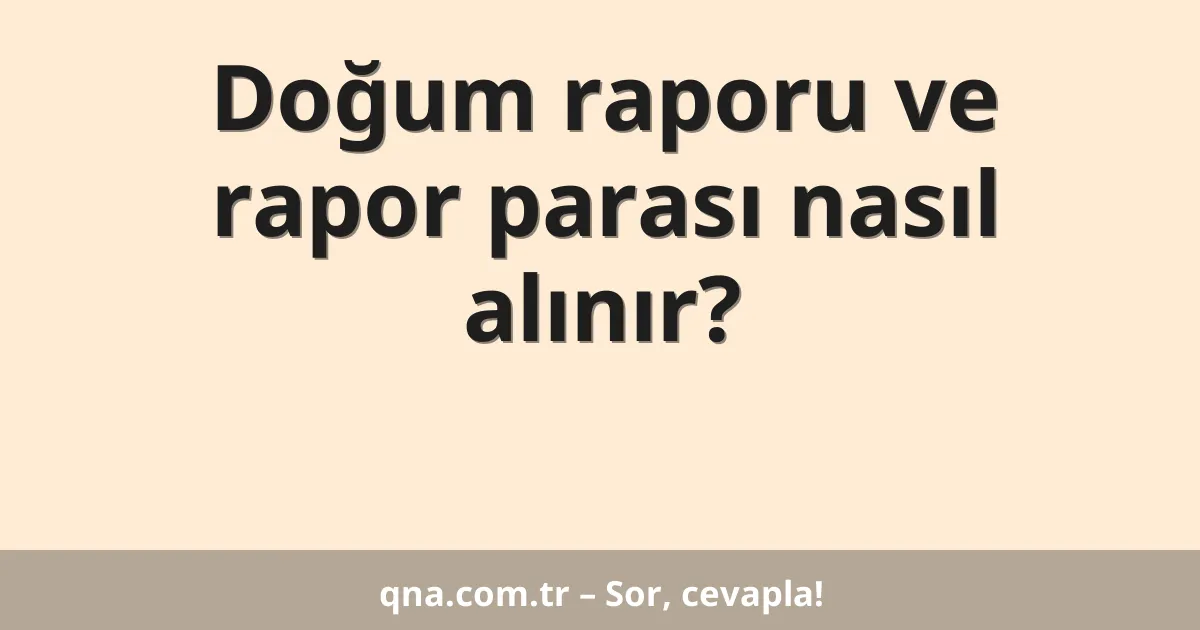 Doğum raporu ve rapor parası nasıl alınır?