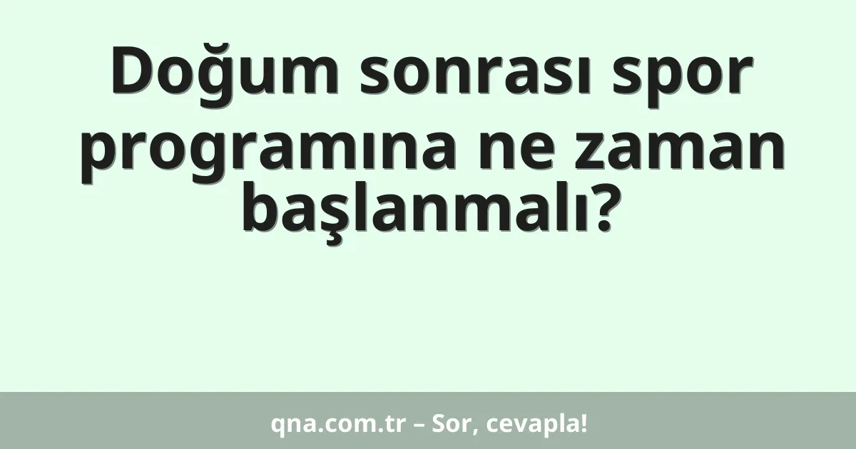 Doğum sonrası spor programına ne zaman başlanmalı?
