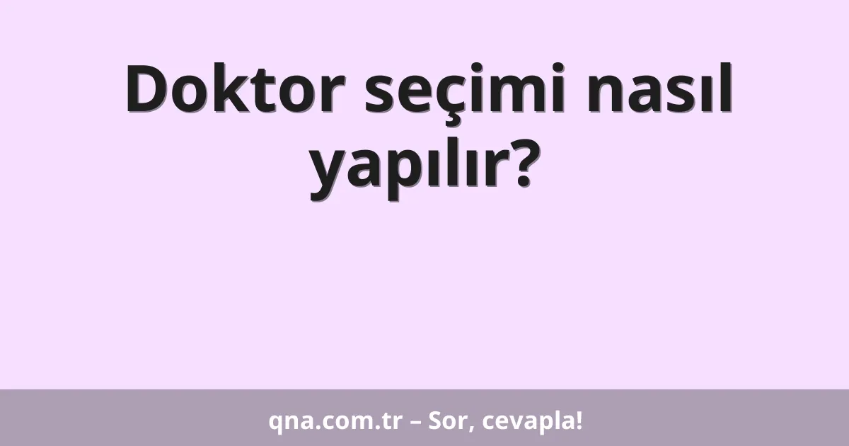 Doktor seçimi nasıl yapılır?