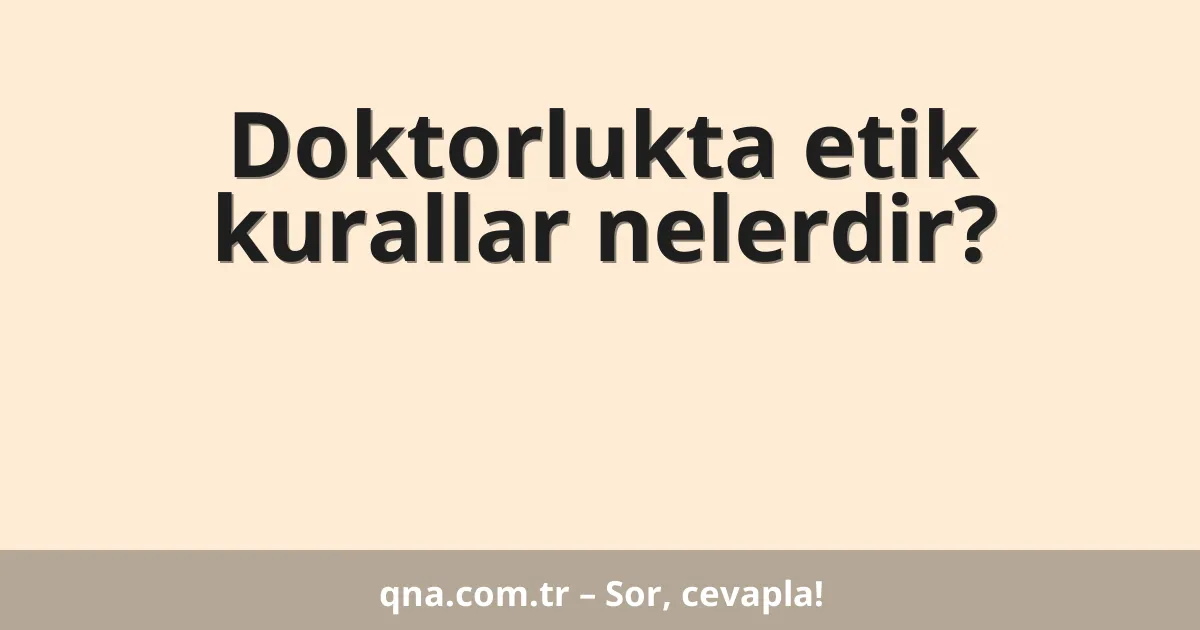 Doktorlukta etik kurallar nelerdir?