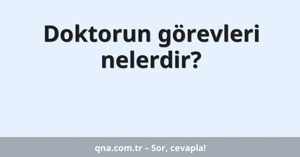 Doktorun görevleri nelerdir?