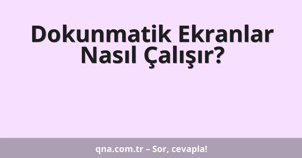 Dokunmatik Ekranlar Nasıl Çalışır?