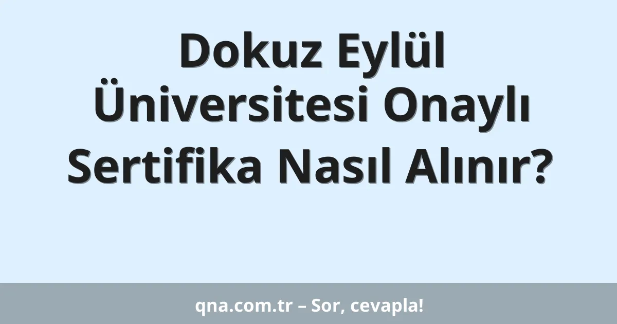 Dokuz Eylül Üniversitesi Onaylı Sertifika Nasıl Alınır?
