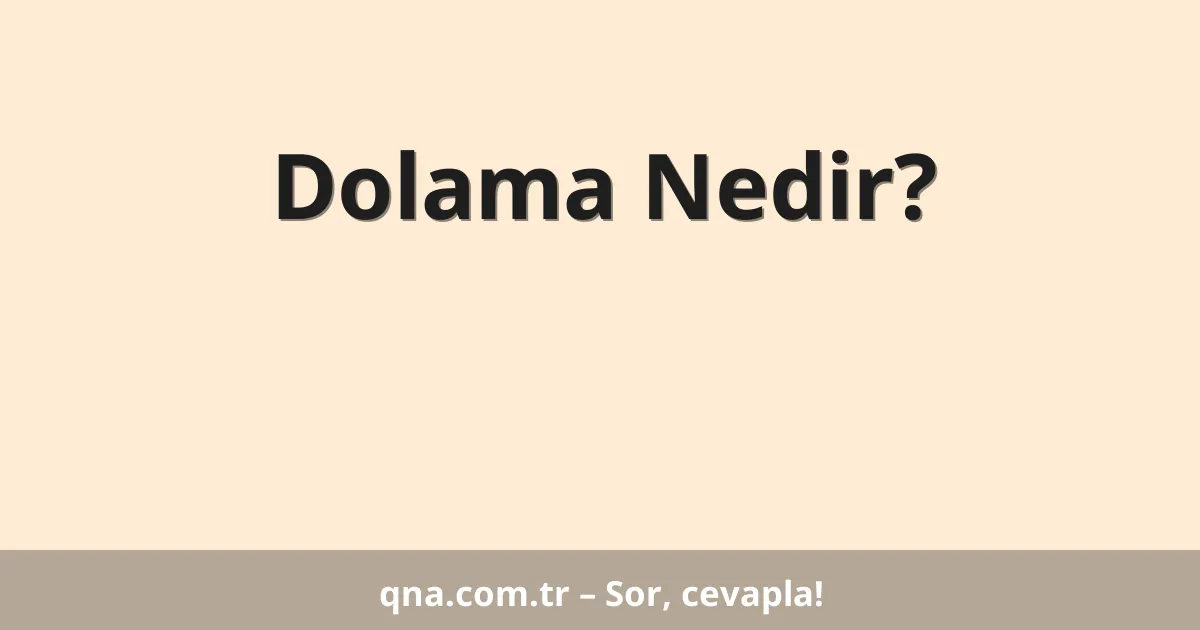 Dolama Nedir?